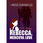The MERIC Chronicles: Rebecca, Merciful Love - Hardcover