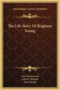 The Life Story of Brigham Young - Hardcover