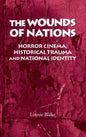 The Wounds of Nations: Horror Cinema, Historical Trauma and National Identity - Paperback