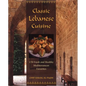 Classic Lebanese Cuisine: 170 Fresh and Healthy Mediterranean Favorites - Hardcover
