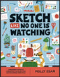 Sketch Like No One Is Watching: A Beginner's Guide to Conquering the Blank Page - Paperback