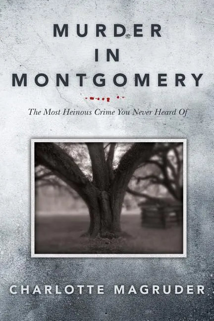 Murder in Montgomery: The Most Heinous Crime You Never Heard Of - Paperback