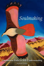 Soulmaking: Uncommon Paths to Self-Understanding - Paperback