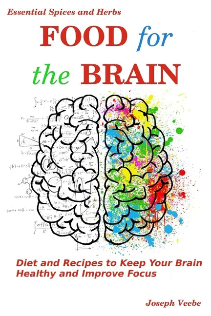 Food for the Brain: Diet and Recipes to Keep Your Brain Healthy and Improve Focus - Paperback