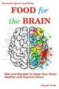 Food for the Brain: Diet and Recipes to Keep Your Brain Healthy and Improve Focus - Paperback