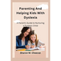 Parenting And Helping Kids With Dyslexia: A Parent's Guide to Nurturing a Dyslexic Child - Paperback