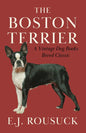 The Boston Terrier (A Vintage Dog Books Breed Classic) - Paperback