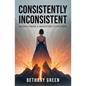 Consistently Inconsistent: Rising from a Monster's Control - Paperback