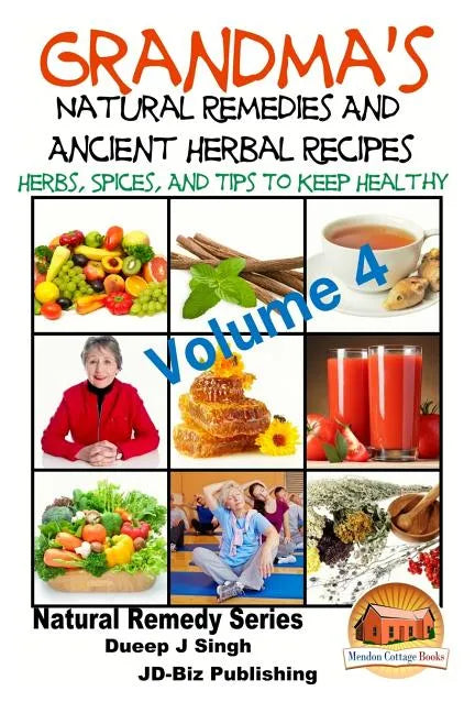 Grandma's Natural Remedies and Ancient Herbal Recipes - Volume 4 - Paperback