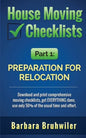House Moving Checklists, Part 1: Preparation for Relocation: Download and print comprehensive moving checklists, get EVERYTHING done, use only 50% of - Paperback