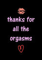 thanks for all the orgasms: Funny Valentine's Day Gifts for Him - Husband - Boyfriend - Joke Valentines Day Card Alternative - Paperback