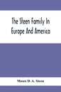 The Steen Family In Europe And America: A Genealogical, Historical And Biographical Record Of Nearly Three Hundred Years, Extending From The Seventeen - Paperback