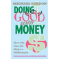 Doing Good with Money: How We All Can Make A Difference: Restoring Communities and Building Relationships - Paperback