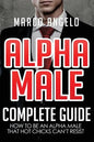 Alpha Male: Complete Guide: How to be an Alpha Male that Hot Chicks Can't Resist - Paperback