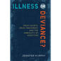 Illness or Deviance?: Drug Courts, Drug Treatment, and the Ambiguity of Addiction - Paperback