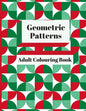 Geometric Patterns Adult Colouring Book: 90 Geometric Designs & Patterns To Aid Relaxation and Stress Release - Paperback