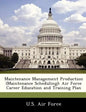 Maintenance Management Production (Maintenance Scheduling): Air Force Career Education and Training Plan - Paperback