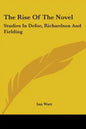 The Rise of the Novel: Studies in Defoe, Richardson and Fielding - Paperback
