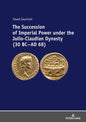 The Succession of Imperial Power under the Julio-Claudian Dynasty (30 BC - AD 68) - Hardcover