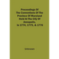 Proceedings Of The Conventions Of The Province Of Maryland, Held At The City Of Annapolis, In 1774, 1775, & 1776 - Paperback