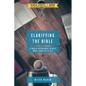 Clarifying the Bible: A Media Experience to Help Make Sense of It All - Paperback