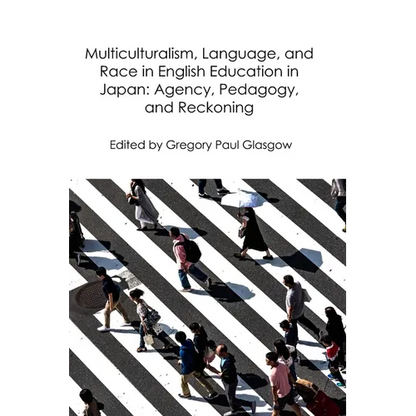 Multiculturalism, Language, and Race in English Education in Japan: Agency, Pedagogy, and Reckoning - Paperback