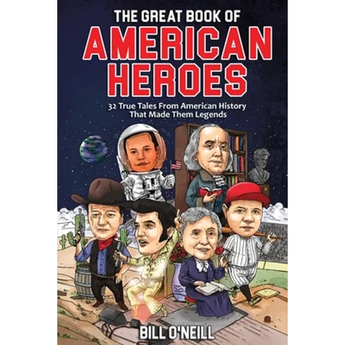 The Great Book of American Heroes: 32 True Tales From American History That Made Them Legends - Paperback