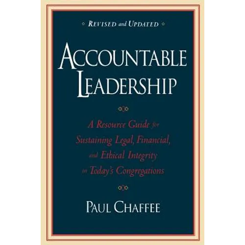 Accountable Leadership: A Resource Guide for Sustaining Legal, Financial, and Ethical Integrity in Today's Congregations - Paperback