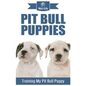 Pit Bull Puppies: Training My Pit Bull Puppy - Paperback