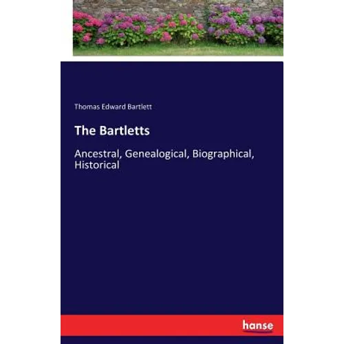 The Bartletts: Ancestral, Genealogical, Biographical, Historical - Paperback