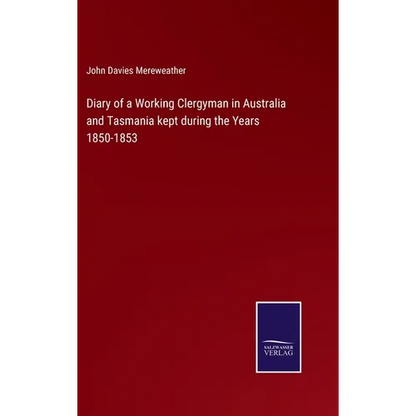 Diary of a Working Clergyman in Australia and Tasmania kept during the Years 1850-1853 - Hardcover
