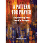 A Pattern for Prayer: Exploring the Lord's Prayer - Paperback