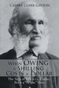 When Owing a Shilling Costs a Dollar: The Saga of Lewis G. Clarke, Born a White Slave - Paperback