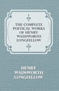 The Complete Poetical Works of Henry Wadsworth Longfellow - Paperback