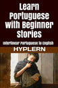 Learn Portuguese with Beginner Stories: Interlinear Portuguese to English - Paperback