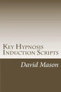 Key Hypnosis Induction Scripts: How to Hypnotize anyone quickly and easily - Paperback