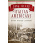 Long Island Italian Americans: History, Heritage and Tradition - Hardcover
