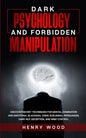 Dark Psychology and Forbidden Manipulation: Discover Secret Techniques for Mental Domination and Emotional Blackmail Using Subliminal Persuasion, Dark - Paperback