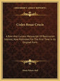 Codex Rosae Crucis: A Rare And Curious Manuscript Of Rosicrucian Interest, Now Published For The First Time In Its Original Form - Hardcover
