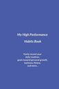 My High Performance Habits Book: Easily Record Your Daily Routines, Goals Toward Personal Growth, Business, Fitness, and More... - Paperback