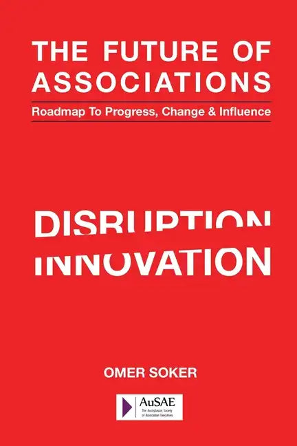 The Future of Associations: Roadmap to Progress, Change & Influence - Paperback