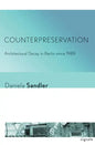 Counterpreservation: Architectural Decay in Berlin Since 1989 - Paperback