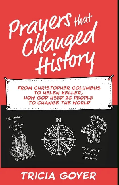 Prayers that Changed History: From Christopher Columbus to Helen Keller, how God used 25 people to change the world - Paperback
