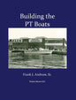 Building the PT Boats: An Illustrated History of U.S. Navy Torpedo Boat Construction in World War II - Hardcover