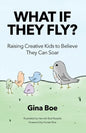 What If They Fly?: Raising Creative Kids To Believe They Can Soar - Paperback