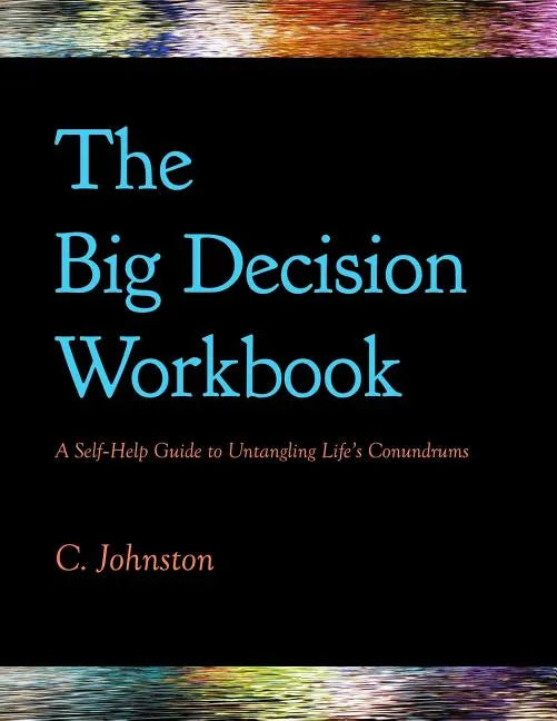 The Big Decision Workbook: A Self-Help Guide to Untangling Life's Conundrums - Paperback