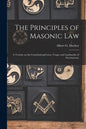The Principles of Masonic Law: A Treatise on the Constitutional Laws, Usages and Landmarks of Freemasonry - Paperback