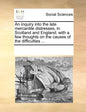 An Inquiry Into the Late Mercantile Distresses, in Scotland and England; With a Few Thoughts on the Causes of the Difficulties ... - Paperback