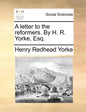 A Letter to the Reformers. by H. R. Yorke, Esq. - Paperback