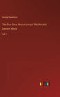 The Five Great Monarchies of the Ancient Eastern World: Vol. I - Hardcover